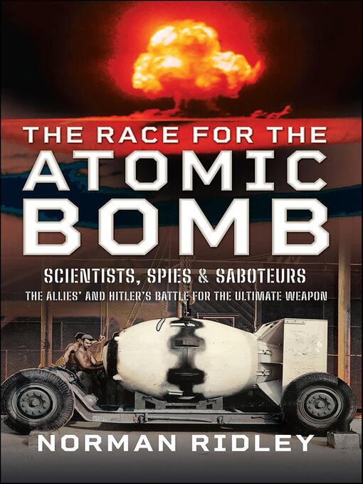 Title details for The Race for the Atomic Bomb by Norman Ridley - Available